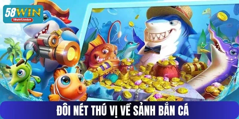 Cược bắn cá đổi thưởng 58WIN mở ra lãnh địa săn cá sôi động cho tay chơi.