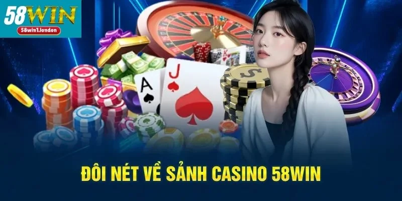 Sảnh Casino trực tuyến 58WIN được đông đảo bet thủ yêu thích. 