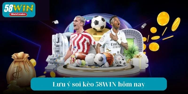 Điểm lưu ý nhỏ trước khi soi kèo 58WIN hôm nay.